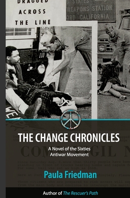 The Change Chronicles: A Novel of the Sixties Antiwar Movement - Friedman, Paula