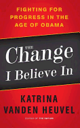 The Change I Believe in: Fighting for Progress in the Age of Obama