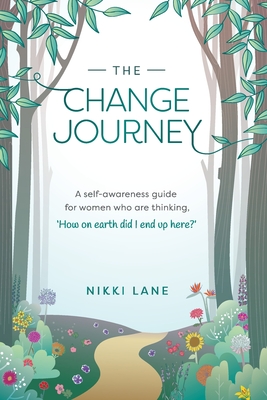 The Change Journey: A self-awareness guide for women who are thinking "how on earth did I end up here?" - Lane, Nikki