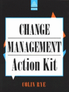 The Change Management Action Kit: A Practical Guide to Managing Change