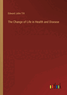 The Change of Life in Health and Disease