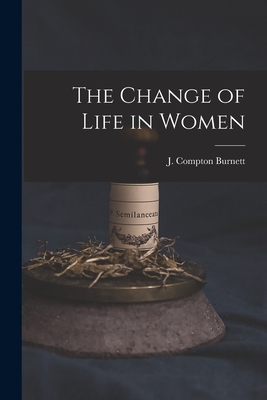 The Change of Life in Women - Burnett, J Compton