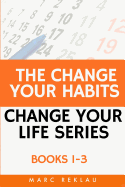 The Change Your Habits, Change Your Life Series: Books 1-3