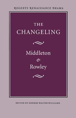 The Changeling - Middleton, Thomas, Professor, and Rowley, William D, and Williams, George Walton (Editor)