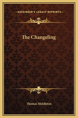 The Changeling - Middleton, Thomas, Professor