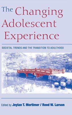 The Changing Adolescent Experience - Mortimer, Jeylan T (Editor), and Larson, Reed W (Editor)