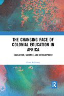 The Changing face of Colonial Education in Africa: Education, Science and Development