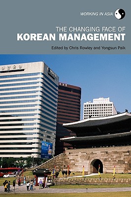 The Changing Face of Korean Management - Rowley, Chris (Editor), and Paik, Yongsun (Editor)