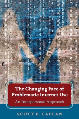 The Changing Face of Problematic Internet Use: An Interpersonal Approach - Caplan, Scott E