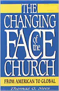 The Changing Face of the Church: From American to Global - Nees, Thomas G