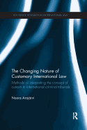 The Changing Nature of Customary International Law: Methods of Interpreting the Concept of Custom in International Criminal Tribunals