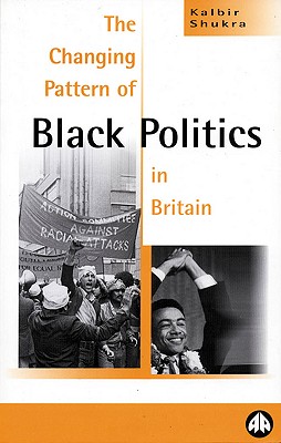 The Changing Pattern of Black Politics in Britain - Shukra, Kalbir