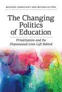 The Changing Politics of Education: Privatization and the Dispossessed Lives Left Behind