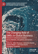 The Changing Role of Smes in Global Business: Volume II: Contextual Evolution Across Markets, Disciplines and Sectors