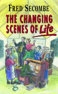 The Changing Scenes of Life - Secombe, Fred