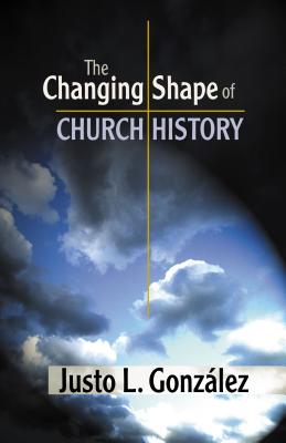 The Changing Shape of Church History - Gonzalez, Justo