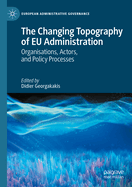 The Changing Topography of EU Administration: Organisations, Actors, and Policy Processes