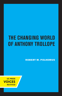 The Changing World of Anthony Trollope - Polhemus, Robert M