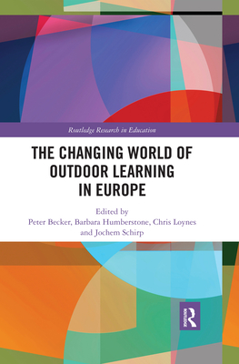 The Changing World of Outdoor Learning in Europe - Becker, Peter (Editor), and Humberstone, Barbara (Editor), and Loynes, Chris (Editor)