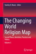 The Changing World Religion Map: Sacred Places, Identities, Practices and Politics