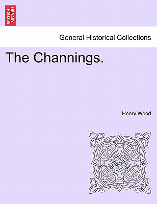 The Channings. - Wood, Henry