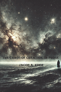 The Chaos Of Creation, In Prose