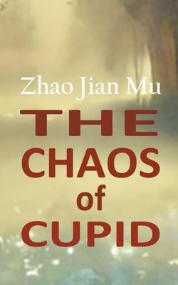 The Chaos of Cupid - Zhao, Jian Mu