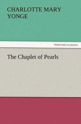 The Chaplet of Pearls - Yonge, Charlotte Mary