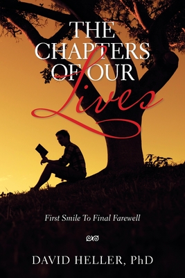 The Chapters of Our Lives: First Smile to Final Farewell - Heller, David, PhD