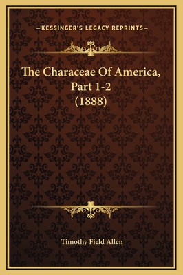 The Characeae of America, Part 1-2 (1888) - Allen, Timothy Field