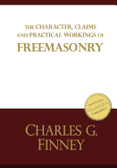 The Character, Claims and Practical Workings of Freemasonry: The Classic Guide on Freemasons and Christianity