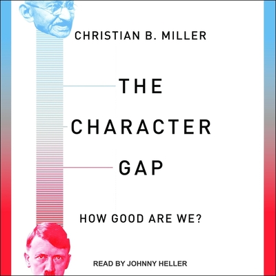 The Character Gap: How Good Are We? - Heller, Johnny (Read by), and Miller, Christian B