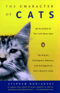 The Character of Cats: The Origins, Intelligence, Behavior, and Stratagems of Felis Silvestris Catus - Budiansky, Stephen
