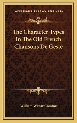 The Character Types in the Old French Chansons de Geste - Comfort, William Wistar