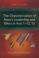 The Characterization of Peter's Leadership and Ethics in Acts 1-12, 15: Echoes of the Mebaqqer at Qumran