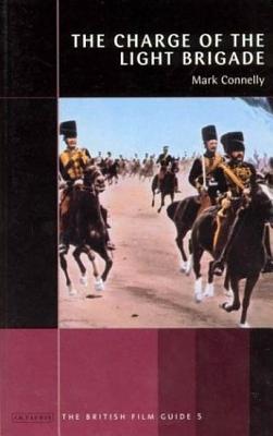 The Charge of the Light Brigade: The British Film Guide 5 - Connelly, Mark