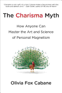 The Charisma Myth: How Anyone Can Master the Art and Science of Personal Magnetism - Cabane, Olivia Fox