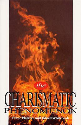 The Charismatic Phenomenon - Masters, Peter, and Whitcomb, John C, Th.D.