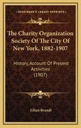 The Charity Organization Society of the City of New York, 1882-1907: History, Account of Present Activities (1907)