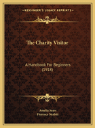 The Charity Visitor: A Handbook For Beginners (1918)