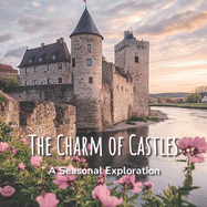 The Charm of Castles: A Seasonal Exploration: A Captivating Picture Book of Castles for Seniors, Families, and Thoughtful Gifting - Book For Eldercare, Dementia and Alzheimer Patients