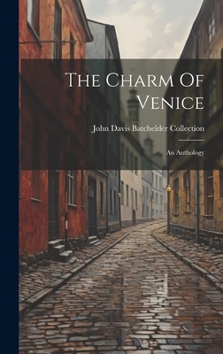 The Charm Of Venice: An Anthology - John Davis Batchelder Collection (Lib (Creator)