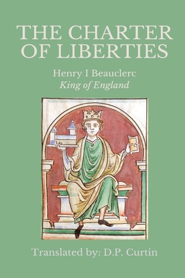 The Charter of Liberties - Henry I, King Of England, and Curtin, D P (Translated by)