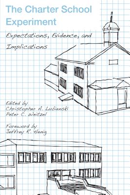 The Charter School Experiment: Expectations, Evidence, and Implications - Lubienski, Christopher A (Editor), and Weitzel, Peter C (Editor), and Henig, Jeffrey R (Foreword by)
