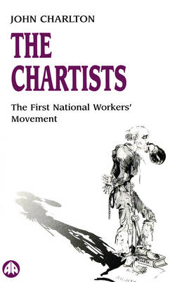 The Chartists: The First National Workers Movement - Charlton, John