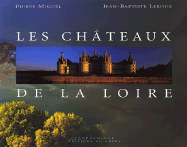 The Chateaux of the Loire - Miquel, Pierre, and LeRoux, Jean-Baptiste (Photographer)
