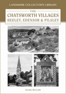 The Chatsworth Villages of Beeley, Edensor and Pilsley - Naylor, D.