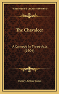 The Chavaleer: A Comedy in Three Acts (1904)