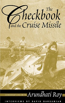 The Checkbook and the Cruise Missile: Conversations with Arundhati Roy - Roy, Arundhati, and Barsamian, David