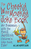 The Cheeky Wee Monkey Joke Book: Go Bananas with the Best Scottish Children's Joke Book Ever